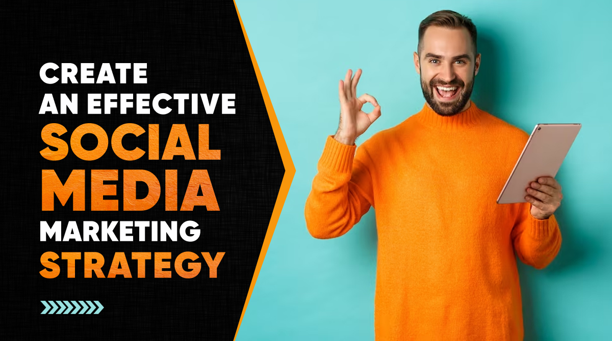 How to Create an effective Social Media Marketing Strategy?