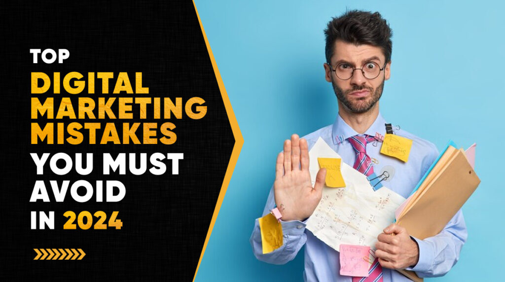 Top 8 Digital Marketing Mistakes You Must Avoid in 2024