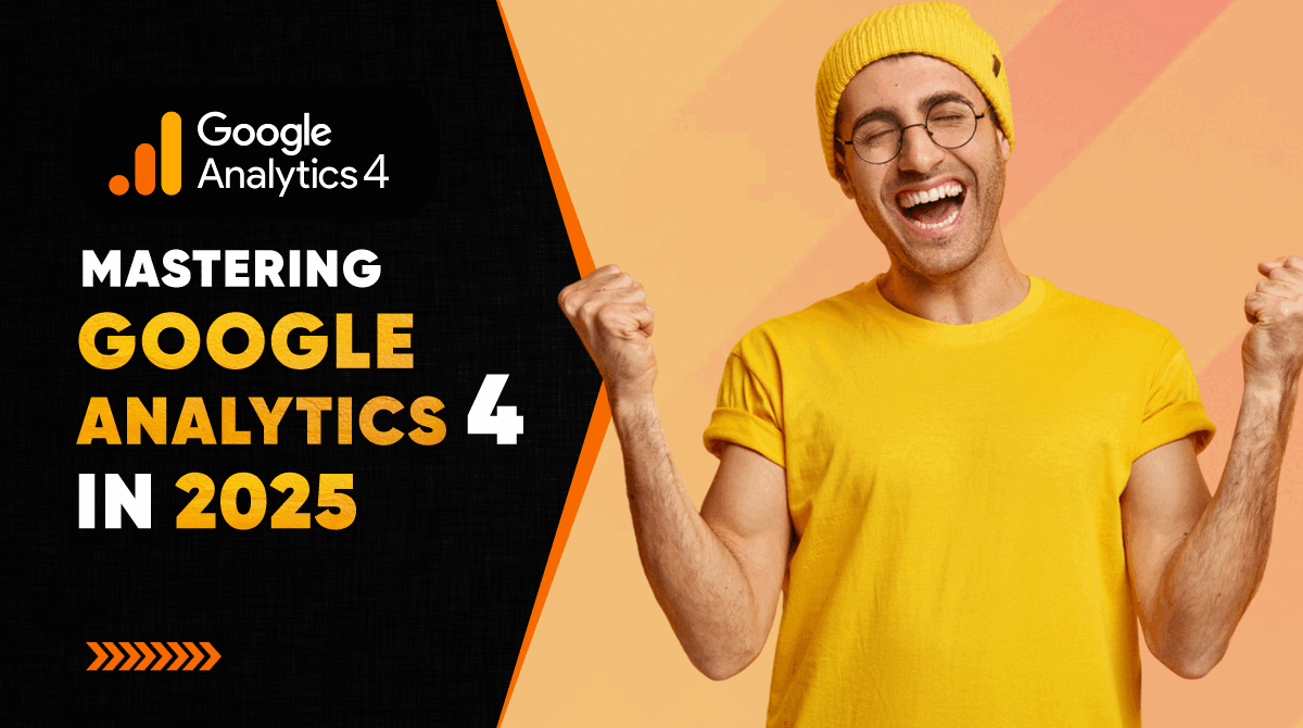 Mastering Google Analytics 4 (GA4) in 2025: A Comprehensive Guide for Marketers